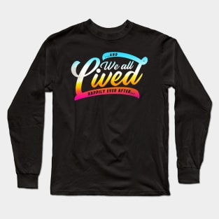 We All Lived Happily Ever After Long Sleeve T-Shirt